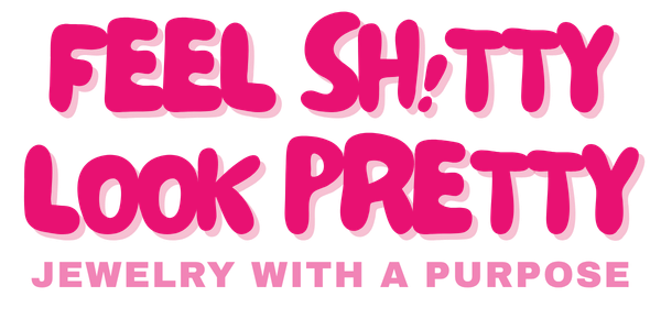 Feel Sh!tty Look Pretty