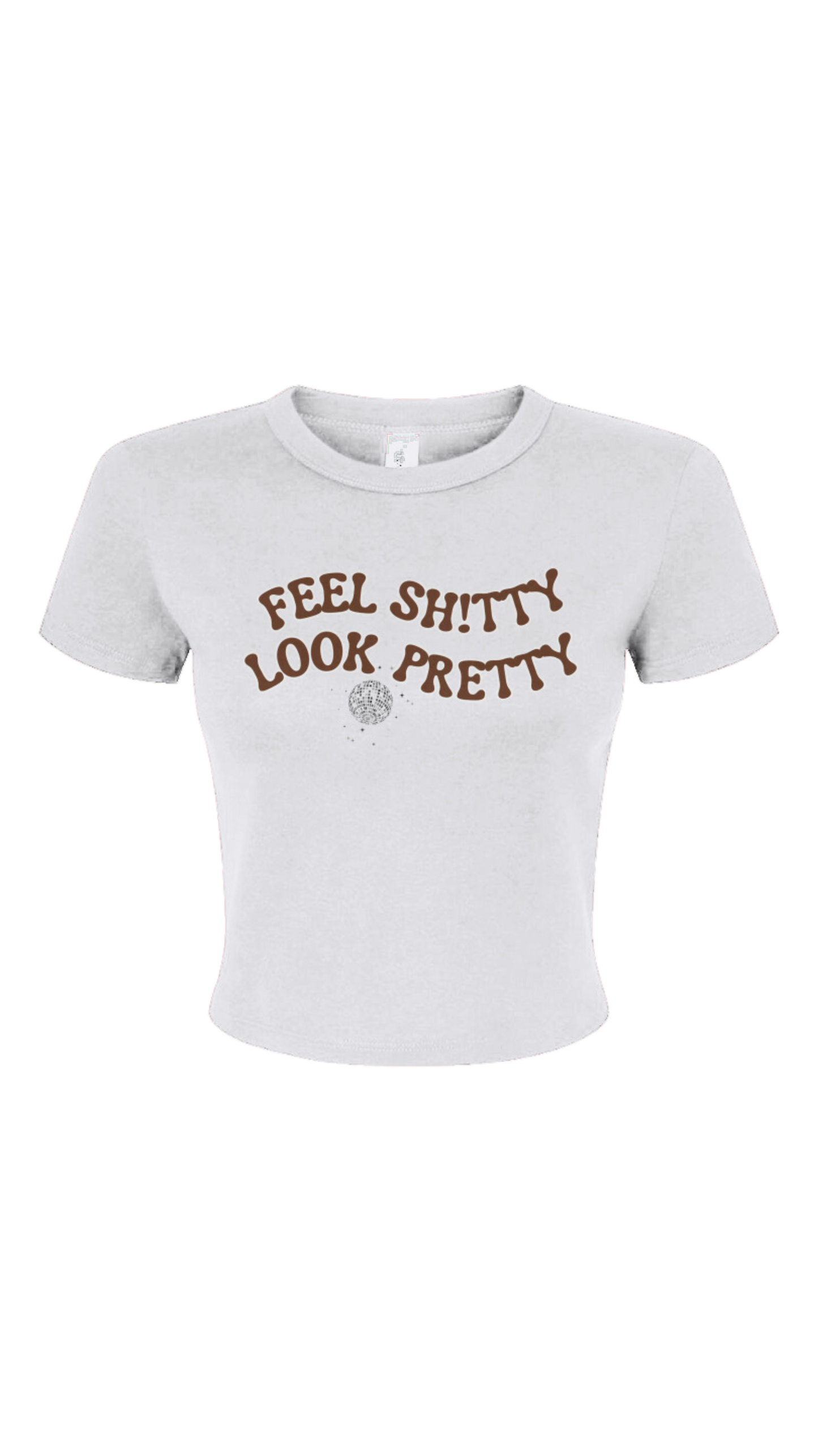 Feel Sh!tty Look Pretty Baby Tee