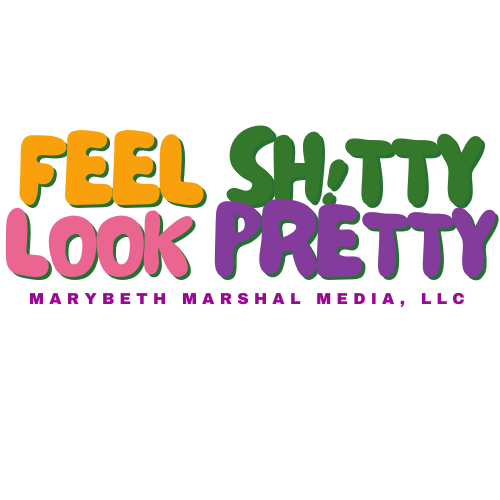 Feel Sh!tty Look Pretty